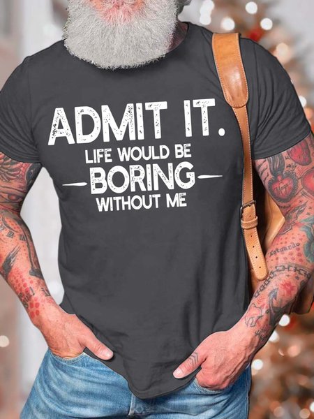 

Men’s Admit It Life Would Be Boring Without Me Text Letters Crew Neck Casual Cotton T-Shirt, Deep gray, T-shirts