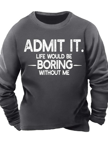 

Men’s Admit It Life Would Be Boring Without Me Crew Neck Text Letters Casual Regular Fit Sweatshirt, Deep gray, Hoodies&Sweatshirts