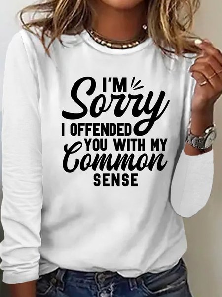 

Women's funny I'm Sorry I Offended You With My Common Sense Casual Letters Top, White, Long sleeves