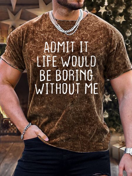 

Men's Admit It Iife Would Be Boring Without Me Funny Graphic Printing Loose Casual Crew Neck Text Letters T-Shirt, Brown, T-shirts