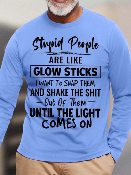 

Men’s Stupid People Are Like Glow Sticks I Want To Snap Them Cotton Casual Loose Text Letters Top, Light blue, Long Sleeves