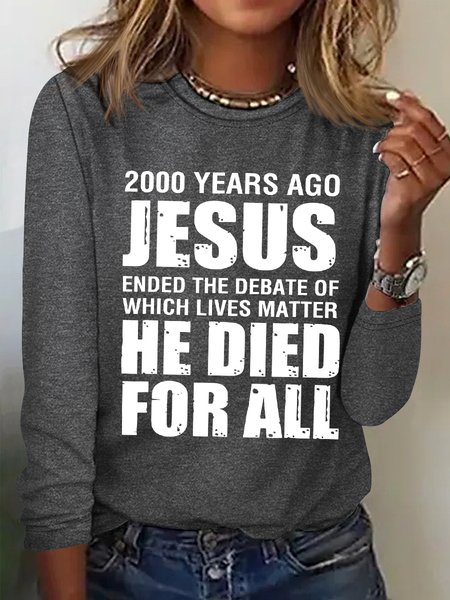 

Women's 2000 Yrs Ago Jesus Ended The Debate of Which Lives Matter Simple Text Letters Long Sleeve Top, Gray, Long sleeves