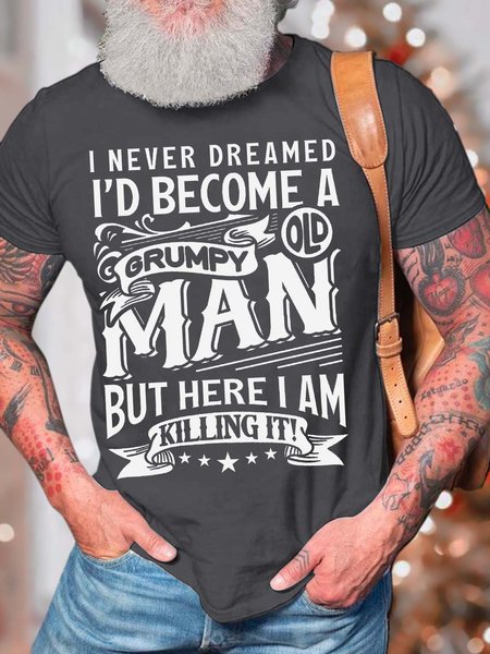 

Men’s I Never Dreamed I’d Become A Grumpy Old Man But Here I Am Killing It Casual Fit Text Letters T-Shirt, Deep gray, T-shirts