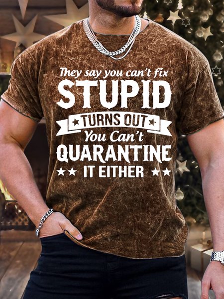 

Men's They Say You Can't Fix Stupid Turns Out You Can't Quarantine It Either Funny graphic print Text Letters Casual Loose Crew Neck T-Shirt, Brown, T-shirts