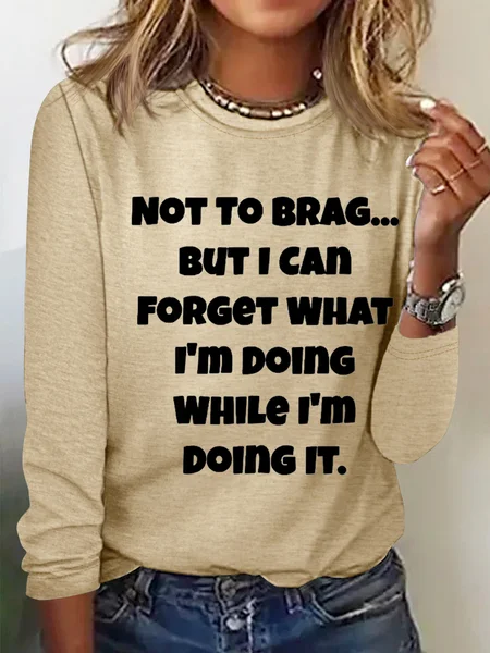 

Women's Funny Word Not To Brag But I Can Forget What I'm Doing While I'm Doing It Long Sleeve Top, Khaki, Long sleeves