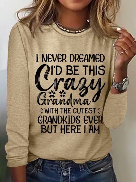 

I Never Dreamed I'd Be This Crazy Grandma Womens Long Sleeve T-Shirt, Khaki, Long sleeves