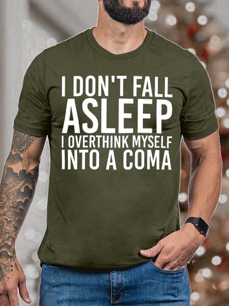 

Men’s I Don’t Fall Asleep I Overthink Myself Into A Coma Casual Cotton Fit T-Shirt, Army green, T-shirts