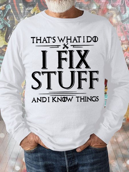 

Men's That's What I Do I Fix Stuff And I Know Things Funny Graphic Print Loose Text Letters Casual Sweatshirt, White, Hoodies&Sweatshirts