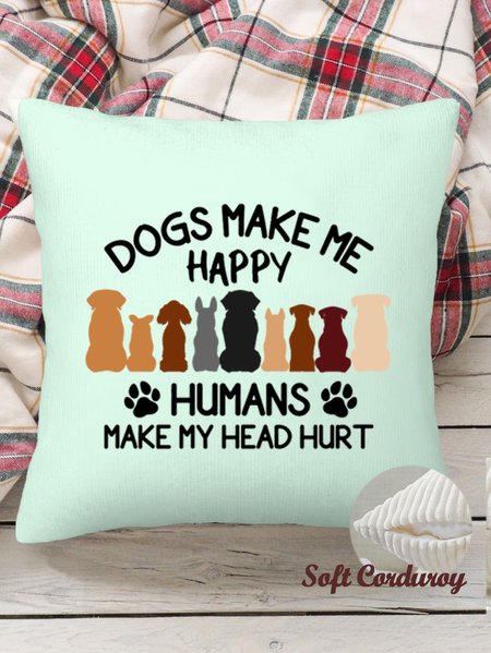 

18*18 Throw Pillow Covers, Dogs Make Me Happy Humans Make My Head Hurt Soft Corduroy Cushion Pillowcase Case For Living Room, Aqua, Pillow Covers