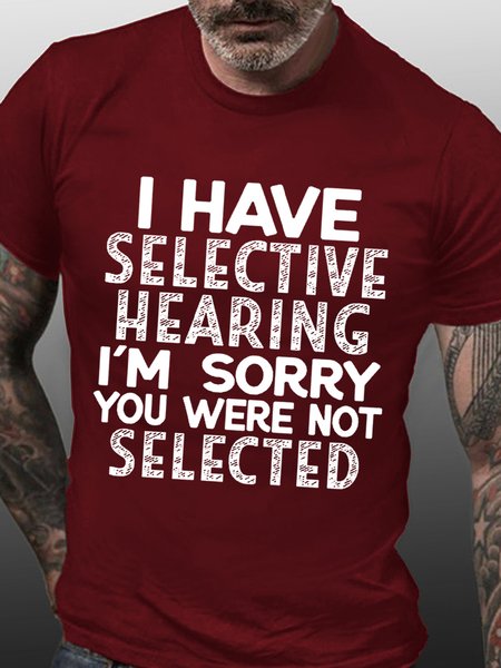 Men Funny I Have Selective Hearing I'm Sorry You Were Not Selected Casual Text Letters Crew Neck T Shirt
