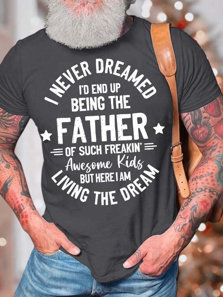 

Men’s I Never Dreamed I’d End Up Being The Father Of Such Freakin Awesome Kids Fit Casual Cotton T-Shirt, Deep gray, T-shirts