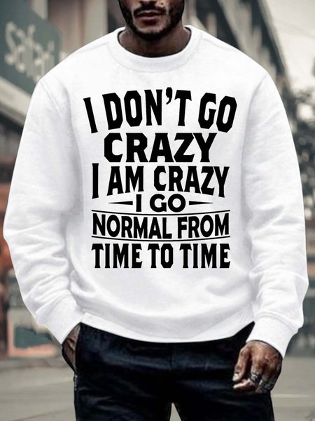 

Men’s I Don’t Go Crazy I Am Crazy I Go Normal From Time To Time Text Letters Casual Crew Neck Sweatshirt, White, Hoodies&Sweatshirts