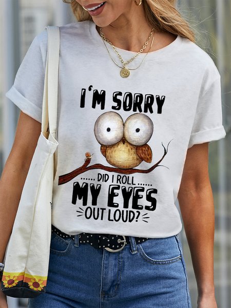 

Women’s Funny Owl I'm sorry Did I Roll My Eyes Out Loud Text Letters Cotton Crew Neck Simple T-Shirt, White, T-shirts