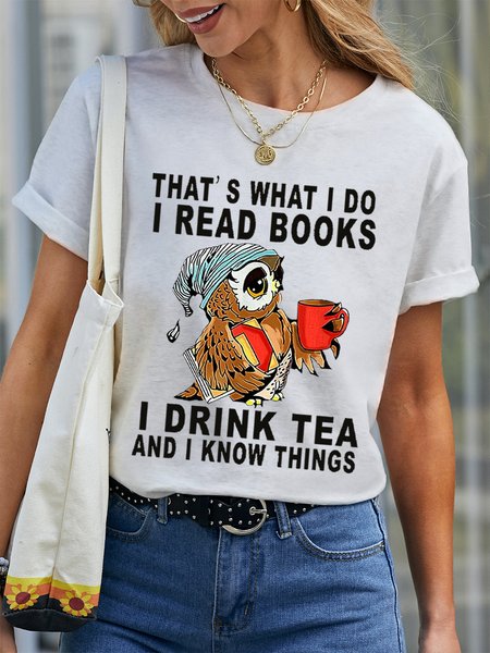 

Women Owl That’s What I Do I Read Books I Drink Tea And I Know Things Simple Crew Neck T-Shirt, White, T-shirts