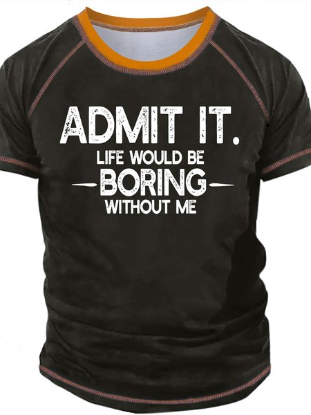 

Men’s Admit It Life Would Be Boring Without Me Crew Neck Casual T-Shirt, Green, T-shirts