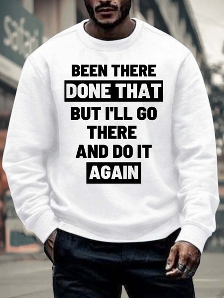 

Men’s Been There Done That But I’ll Go There And Do It Again Casual Text Letters Crew Neck Regular Fit Sweatshirt, White, Hoodies&Sweatshirts