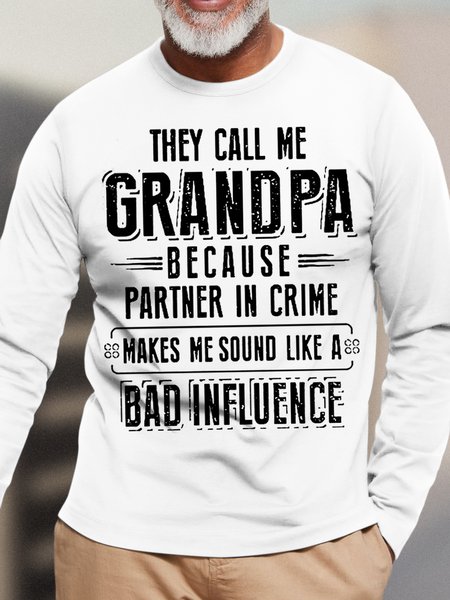 

Men's They Call Me Grandpa Because Partner In Crime Makes Me Sound Like A Bad Influence Funny Graphic Print Casual Text Letters Cotton Top, White, Long Sleeves