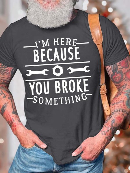 

Men’s I’m Here Because You Broke Something Text Letters Casual Cotton Fit T-Shirt, Deep gray, T-shirts
