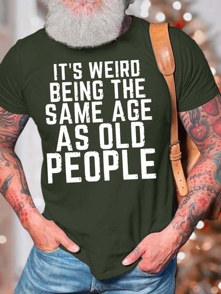 

Men’s It’s Weird Being The Same Age As Old People Cotton Casual T-Shirt, Army green, T-shirts