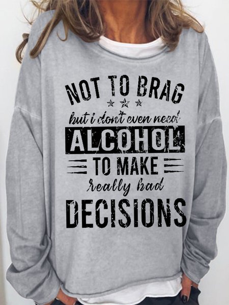 

Women's Funny Saying Not To Brag But I Don't Even Need Alcohol To Make Bad Decisions Simple Sweatshirt, Gray, Hoodies&Sweatshirts