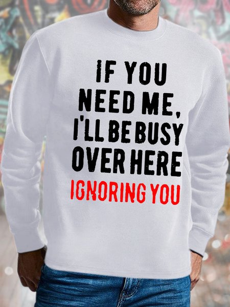 

Men's If You Need Me I Will Be Busy Over Here Ignoring You Funny Graphic Print Loose Casual Crew Neck Text Letters Sweatshirt, White, Hoodies&Sweatshirts