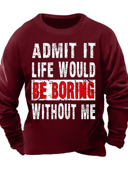 

Men’s Admit It Life Would Be Boring Without Me Crew Neck Casual Text Letters Sweatshirt, Red, Hoodies&Sweatshirts