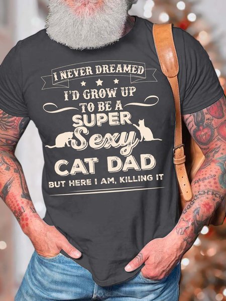 

Men’s I Never Dreamed I’d Grow Up To Be A Super Sexy Cat Dad Text Letters Crew Neck Casual Regular Fit T-Shirt, Deep gray, T-shirts
