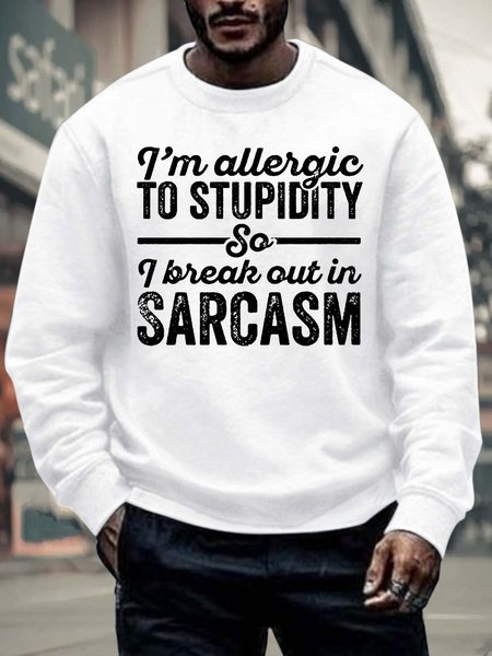 

Men’s I’m Allergic To Stupidity So I Break Out in Sarcasm Text Letters Regular Fit Casual Crew Neck Sweatshirt, White, Hoodies&Sweatshirts