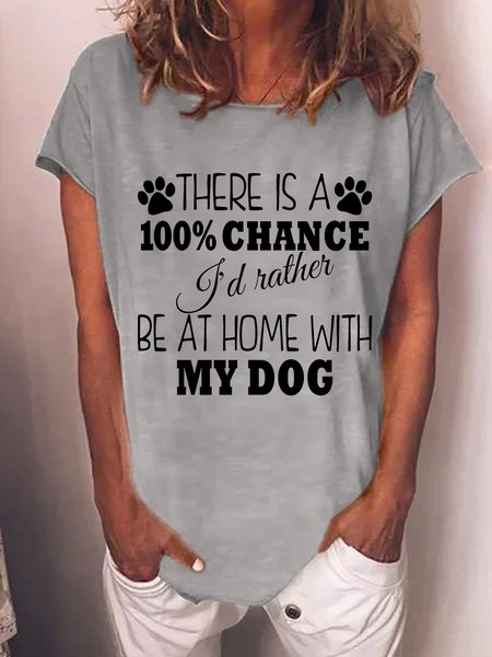 

Women Funny Dog 100% chance I'd rather be at home with my dog Casual Crew Neck T-Shirt, Gray, T-shirts