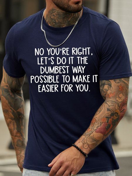 

Men's No You Are Right Let's Do It The Dumbest Way Possible To Make It Easier For You Funny Graphic Print Text Letters Cotton Loose Casual T-Shirt, Purplish blue, T-shirts