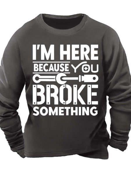 

Men’s I’m Here Because You Broke something Crew Neck Casual Regular Fit Sweatshirt, Deep gray, Hoodies&Sweatshirts
