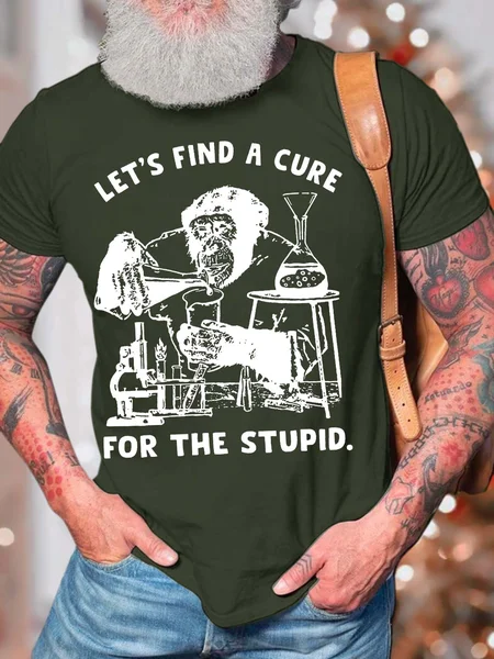 

Men’s Let’s Find A Cure For The Stupid Casual Crew Neck T-Shirt, Army green, T-shirts