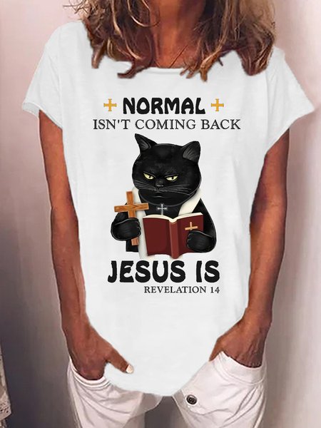 

Women's black Cat Normal Isn’t Coming Back Jesus Is Revelation 14 Text Letters Casual T-Shirt, White, T-shirts