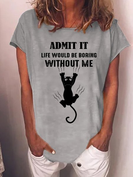 

Women's Black Cat Admit It Life Would Be Boring Without Me Crew Neck Casual T-Shirt, Gray, T-shirts