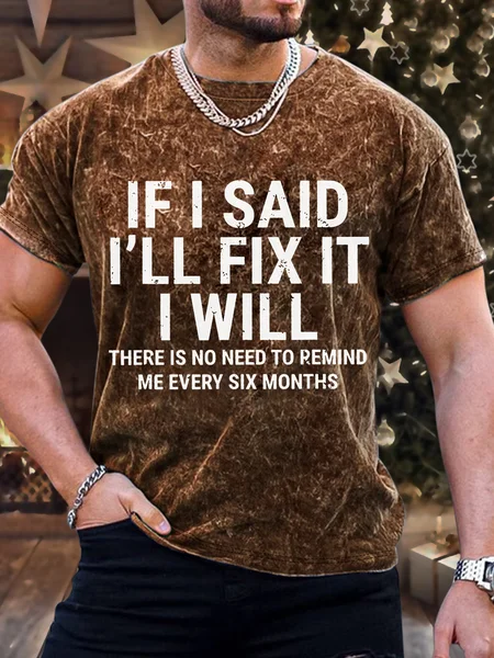 

Men’s Funny If I Said I'Ll Fix It I Will There Is No Need To Remind Me Every Six Months Vintage Text Letters Regular Fit T-Shirt, Brown, T-shirts