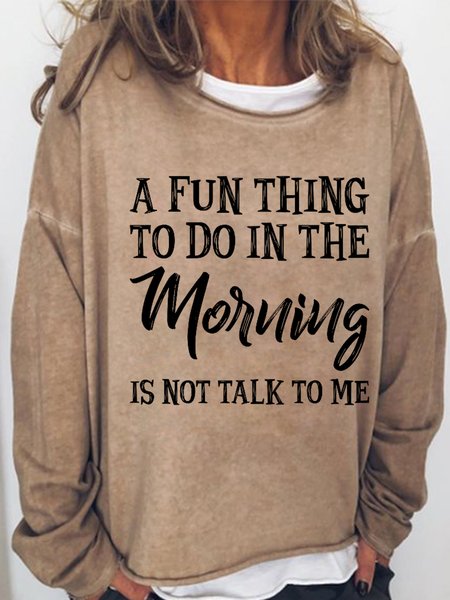 

Women's Funny Quotes A Fun Thing To Do In the Morning Is Not Talk To Me Loose Sweatshirt, Khaki, Hoodies&Sweatshirts