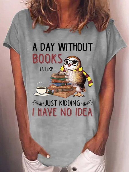 

Women's A Day Without Books Owl Print Casual Letters T-Shirt, Gray, T-shirts