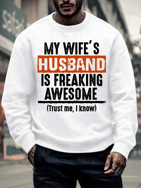 

Men’s My Wife’s Husband Is Freaking Awesome Trust Me I Know Text Letters Crew Neck Casual Regular Fit Sweatshirt, White, Hoodies&Sweatshirts