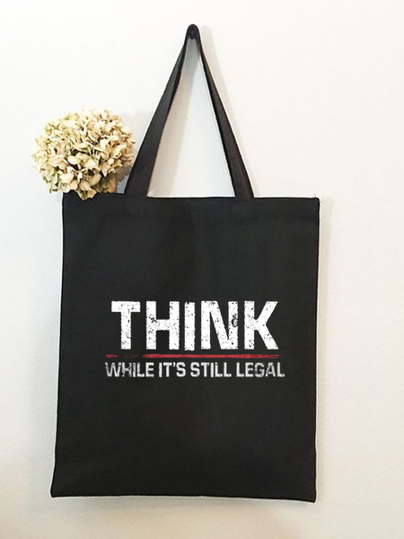 

Think While It's Still Legal Funny Text Letters Casual Shopping Tote Bag, Black, Bags