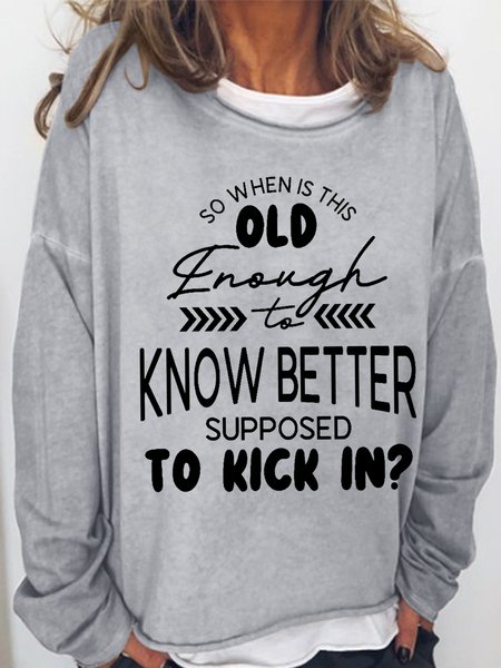 

Women's Funny Word So When Is This Old Enough To Know Better Supposed To Kick In Text Letters Sweatshirt, Gray, Hoodies&Sweatshirts