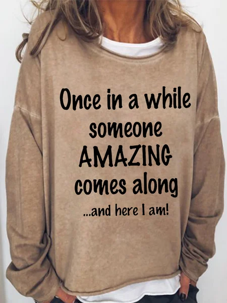 

Women's Funny Once In A While Someone Amazing Comes Along And Here I Am Loose Text Letters Sweatshirt, Khaki, Hoodies&Sweatshirts
