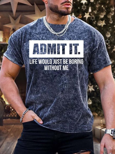 

Men’s Admit It Life Would Just Be Boring Without Me Regular Fit Casual Text Letters T-Shirt, Deep blue, T-shirts