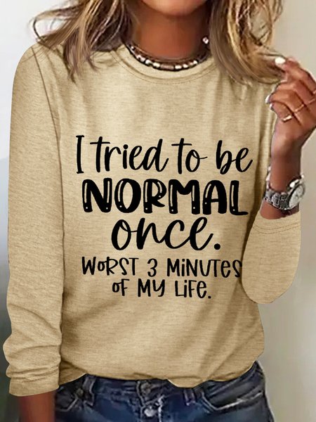 

Women‘s Funny Word I Tried To Be Normal Once Worst 3 Minutes Of My Life Text Letters Long Sleeve Top, Khaki, Long sleeves