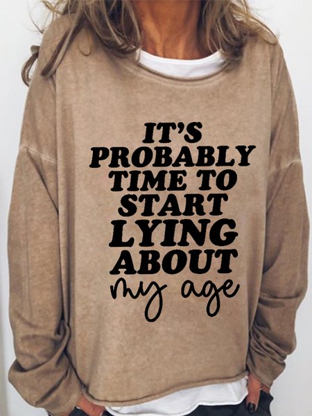 

Women's Funny Word It's Probably Time To Start Lying About My Age Text Letters Simple Sweatshirt, Khaki, Hoodies&Sweatshirts
