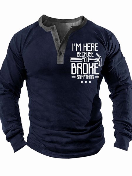 

Men’s I’m Here Because You Broke Something Casual Half Open Collar Text Letters Regular Fit Top, Deep blue, Long Sleeves