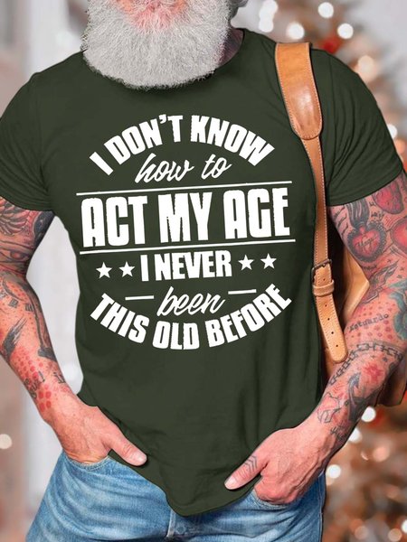 

Men’s I Don’t Know How To Act My Age I Never Been This Old Before Regular Fit Casual T-Shirt, Army green, T-shirts