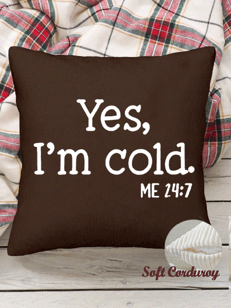 

18*18 Throw Pillow Covers, Yes I'm Cold Soft Corduroy Cushion Pillowcase Case for Living Room Bed Sofa Car Home Decoration, Coffee, Pillow Covers