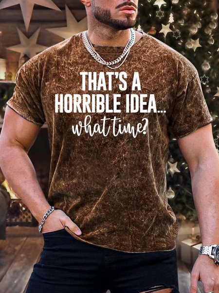

Men’s That’s A Horrible Idea What Time Casual Crew Neck T-Shirt, Brown, T-shirts