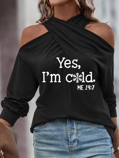 

Casual Cross Neck Women's Funny Yes I'm Cold Me 24:7 Winter Sweatshirt, Black, Tops