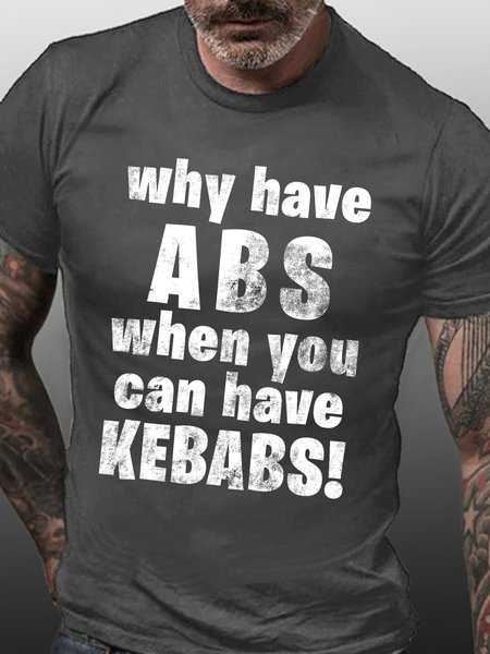 

Men‘s Funny Word Why Have Abs When You Can Have Kebabs Casual Text Letters T-Shirt, Deep gray, T-shirts